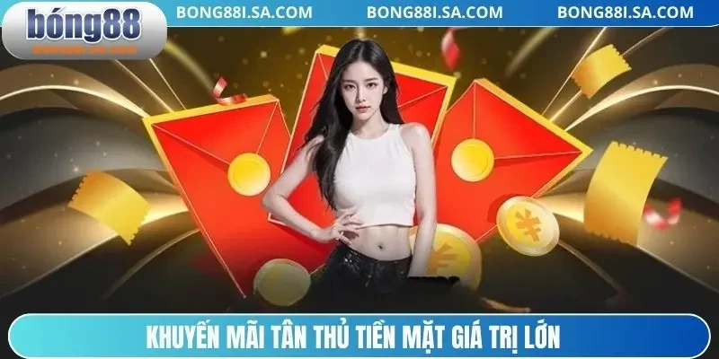 Khuyến mãi tân thủ tiền mặt giá trị lớn
