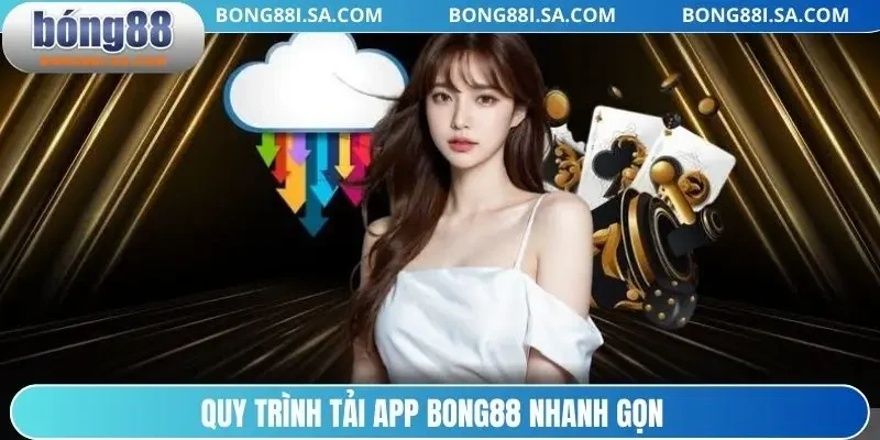 Quy trình tải app BONG88 nhanh gọn