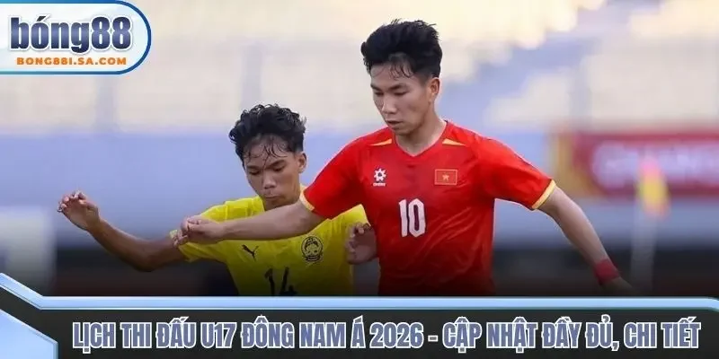 Lịch thi đấu U17 Đông Nam Á 2026