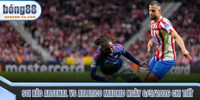 Soi kèo trận đấu Arsenal vs Atletico Madrid từ góc độ chuyên gia