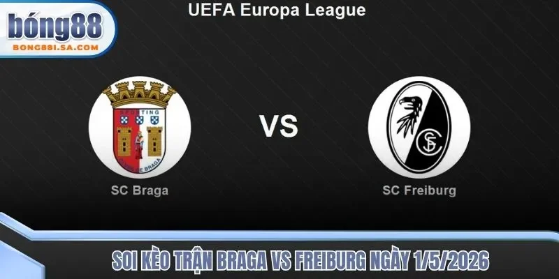 Soi kèo trận đấu Braga vs Freiburg