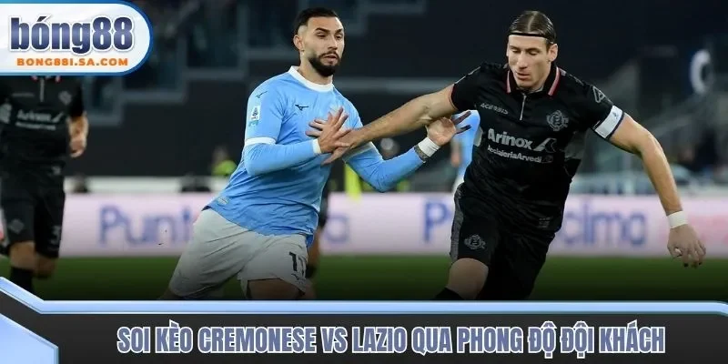 Soi kèo trận đấu Cremonese vs Lazio qua phong độ đội khách