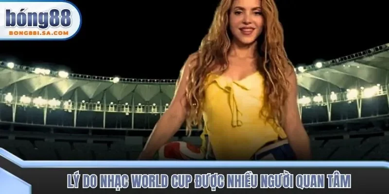 Lý do nhạc World Cup được nhiều người quan tâm