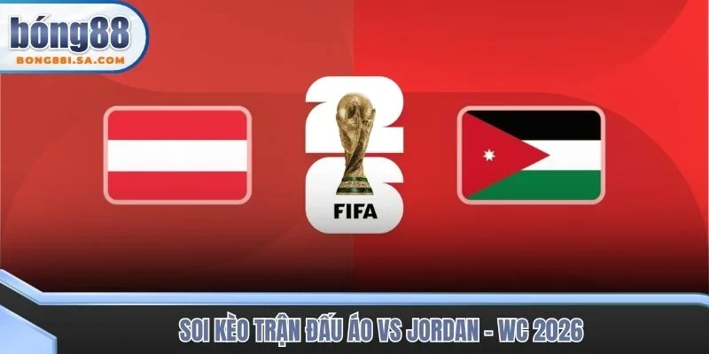 soi kèo trận đấu Áo vs Jordan - WC 2026