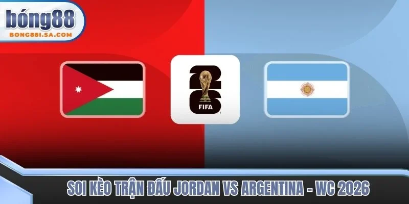 Soi kèo trận đấu Jordan vs Argentina - WC 2026