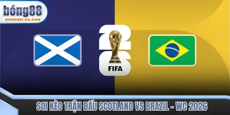 Soi kèo trận đấu Scotland vs Brazil - WC 2026